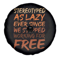 Black History Month Spare Tire Cover Stereotype As Lazy Since We Stop Working Free