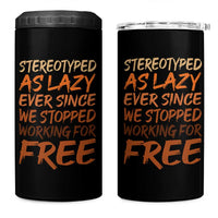 Black History Month 4 in 1 Can Cooler Tumbler Stereotype As Lazy Since We Stop Working Free
