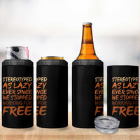 Black History Month 4 in 1 Can Cooler Tumbler Stereotype As Lazy Since We Stop Working Free