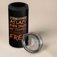 Black History Month 4 in 1 Can Cooler Tumbler Stereotype As Lazy Since We Stop Working Free