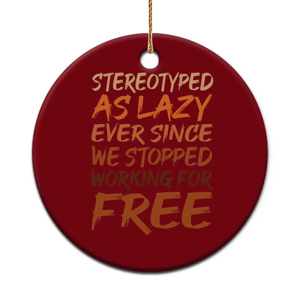 Black History Month Ceramic Ornament Stereotype As Lazy Since We Stop Working Free