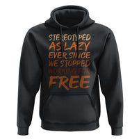 Black History Month Hoodie Stereotype As Lazy Since We Stop Working Free
