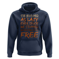 Black History Month Hoodie Stereotype As Lazy Since We Stop Working Free