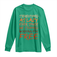 Black History Month Long Sleeve Shirt Stereotype As Lazy Since We Stop Working Free