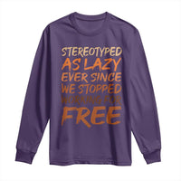 Black History Month Long Sleeve Shirt Stereotype As Lazy Since We Stop Working Free
