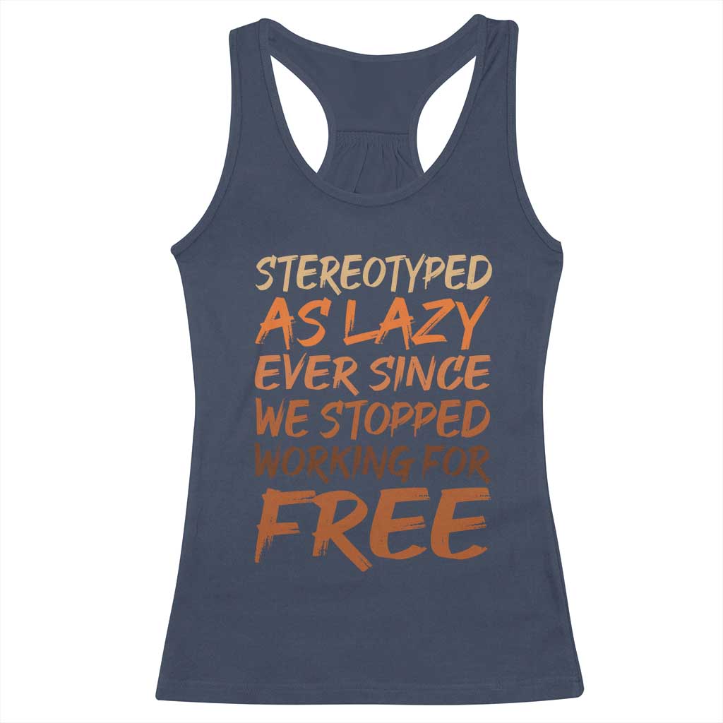 Black History Month Racerback Tank Top Stereotype As Lazy Since We Stop Working Free