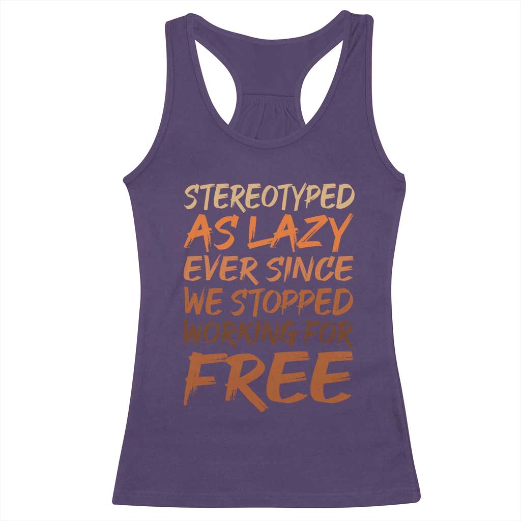 Black History Month Racerback Tank Top Stereotype As Lazy Since We Stop Working Free