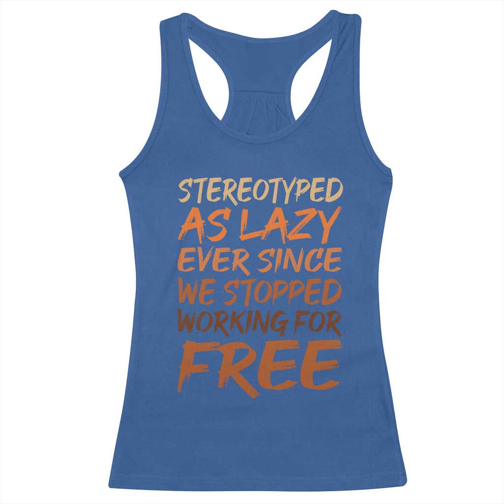 Black History Month Racerback Tank Top Stereotype As Lazy Since We Stop Working Free