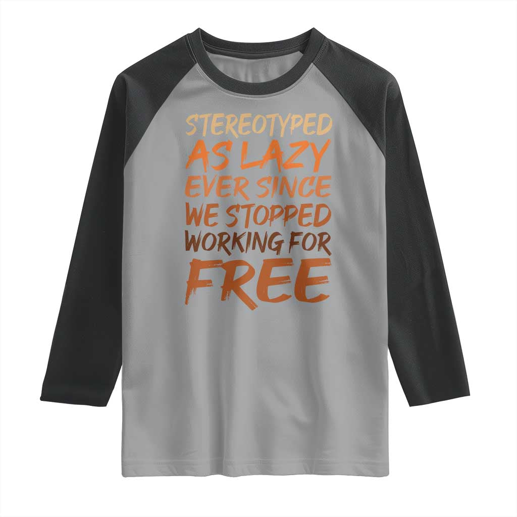 Black History Month Raglan Shirt Stereotype As Lazy Since We Stop Working Free