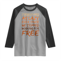 Black History Month Raglan Shirt Stereotype As Lazy Since We Stop Working Free