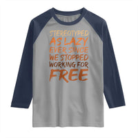 Black History Month Raglan Shirt Stereotype As Lazy Since We Stop Working Free