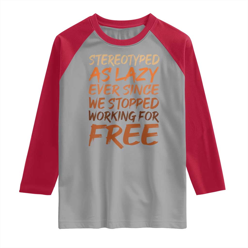 Black History Month Raglan Shirt Stereotype As Lazy Since We Stop Working Free
