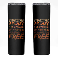 Black History Month Skinny Tumbler Stereotype As Lazy Since We Stop Working Free