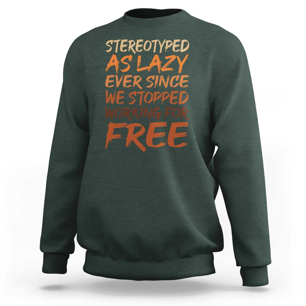 Black History Month Sweatshirt Stereotype As Lazy Since We Stop Working Free