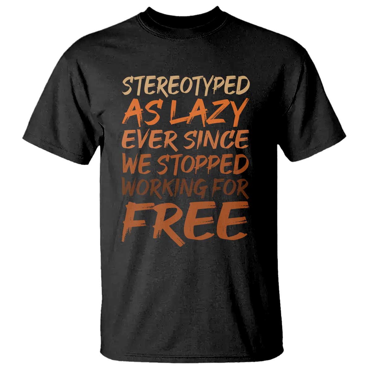 Black History Month T Shirt Stereotype As Lazy Since We Stop Working Free