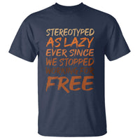 Black History Month T Shirt Stereotype As Lazy Since We Stop Working Free