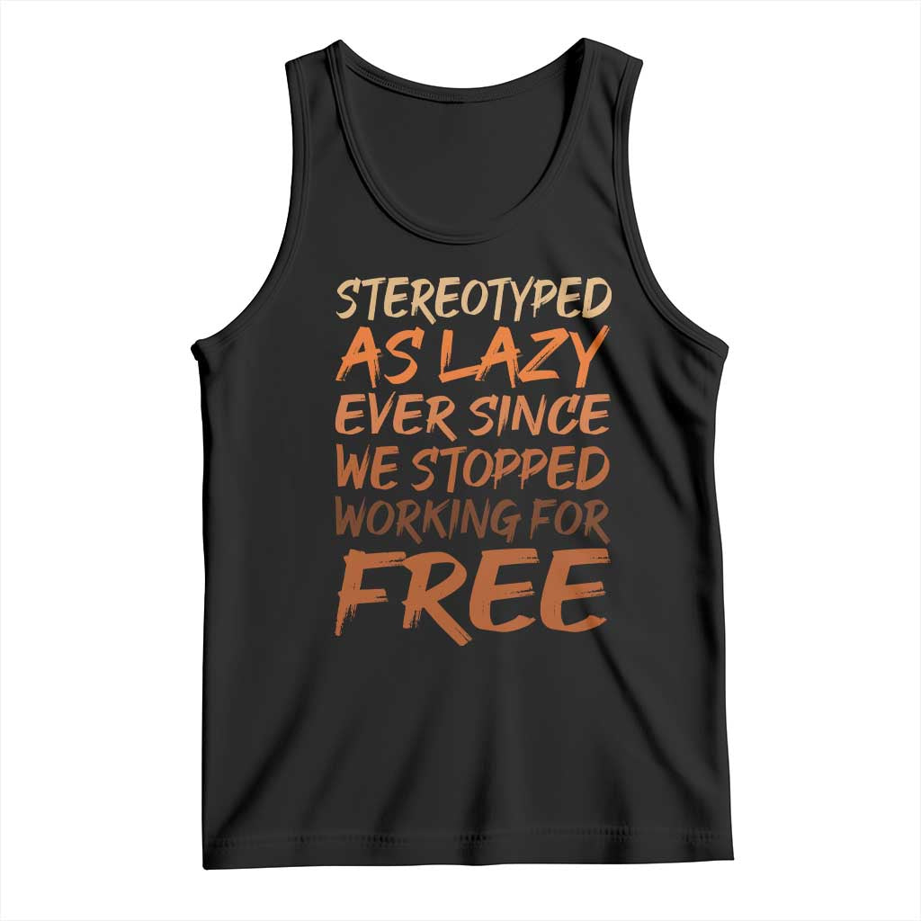 Black History Month Tank Top Stereotype As Lazy Since We Stop Working Free