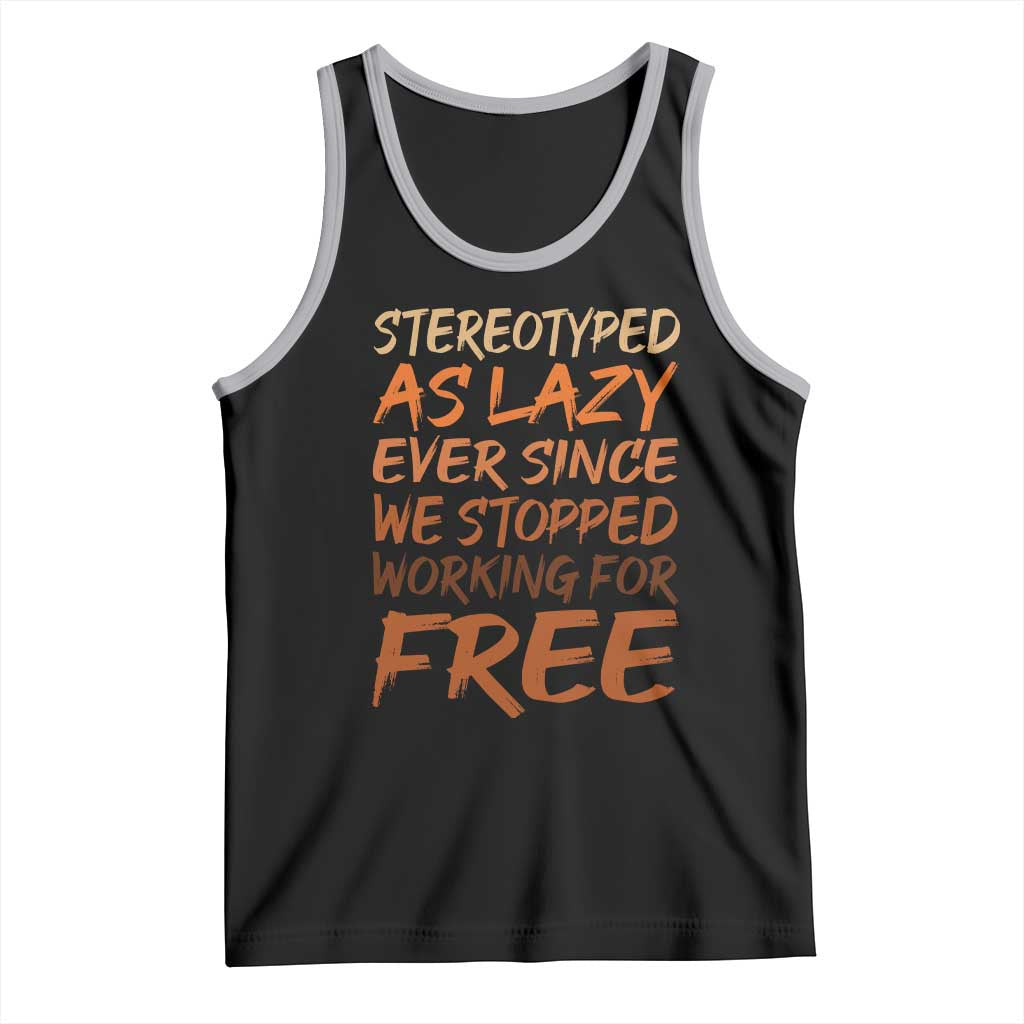 Black History Month Tank Top Stereotype As Lazy Since We Stop Working Free