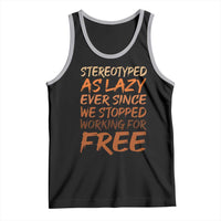 Black History Month Tank Top Stereotype As Lazy Since We Stop Working Free