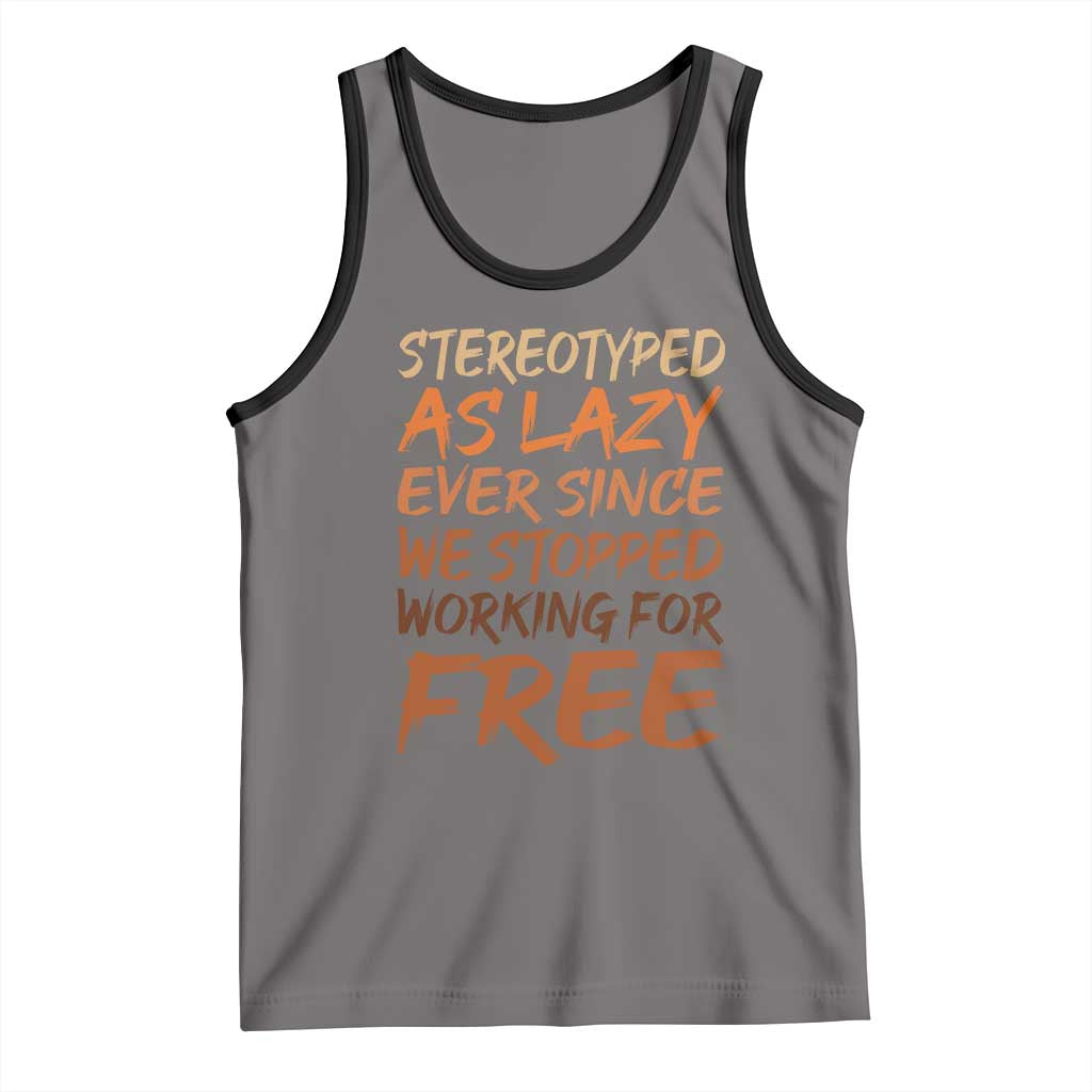 Black History Month Tank Top Stereotype As Lazy Since We Stop Working Free