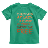 Black History Month Toddler T Shirt Stereotype As Lazy Since We Stop Working Free