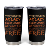 Black History Month Tumbler Cup Stereotype As Lazy Since We Stop Working Free
