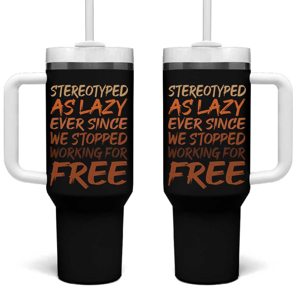 Black History Month Tumbler With Handle Stereotype As Lazy Since We Stop Working Free