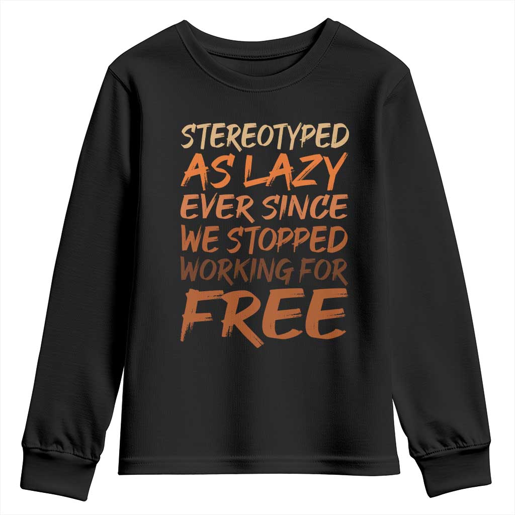 Black History Month Youth Sweatshirt Stereotype As Lazy Since We Stop Working Free
