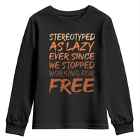 Black History Month Youth Sweatshirt Stereotype As Lazy Since We Stop Working Free