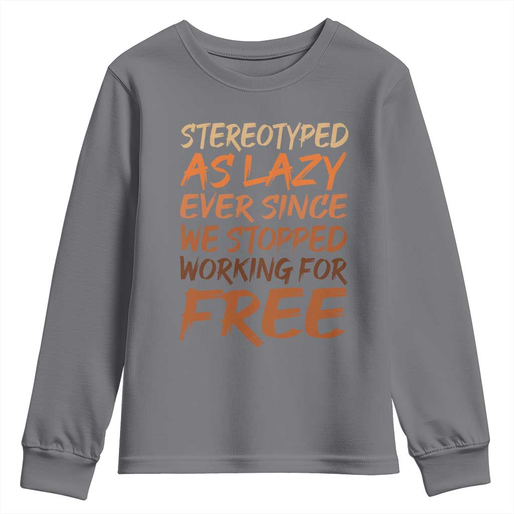 Black History Month Youth Sweatshirt Stereotype As Lazy Since We Stop Working Free