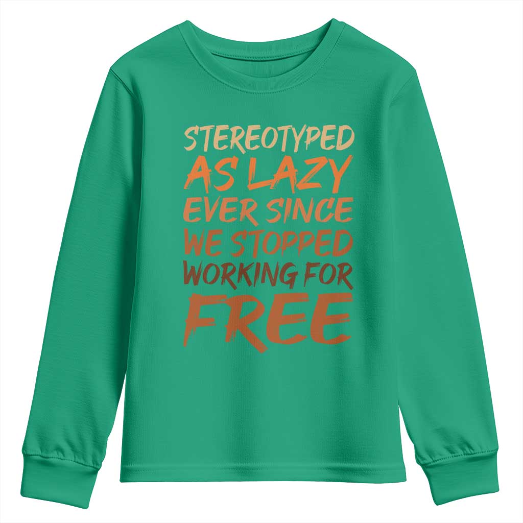 Black History Month Youth Sweatshirt Stereotype As Lazy Since We Stop Working Free