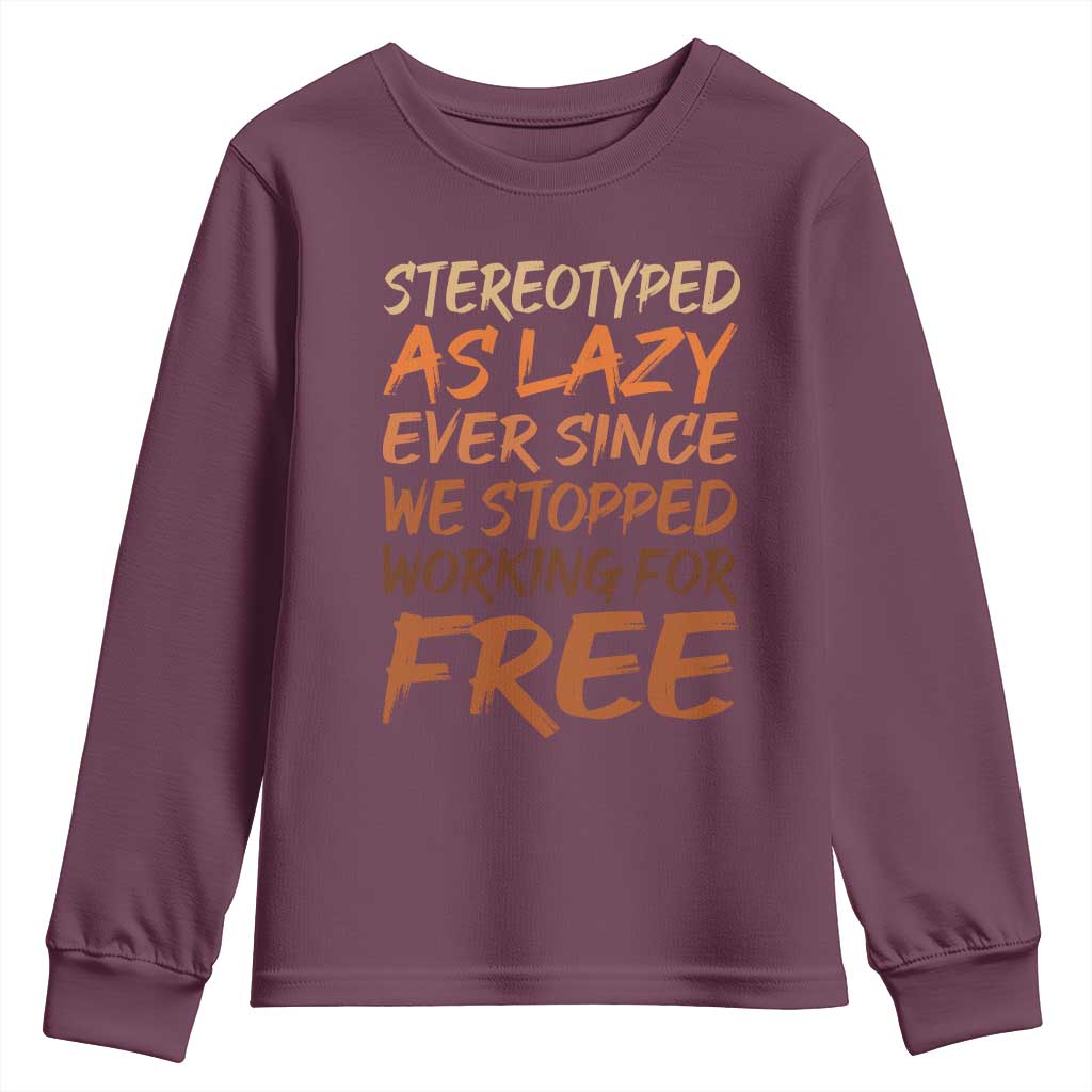 Black History Month Youth Sweatshirt Stereotype As Lazy Since We Stop Working Free