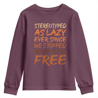 Black History Month Youth Sweatshirt Stereotype As Lazy Since We Stop Working Free