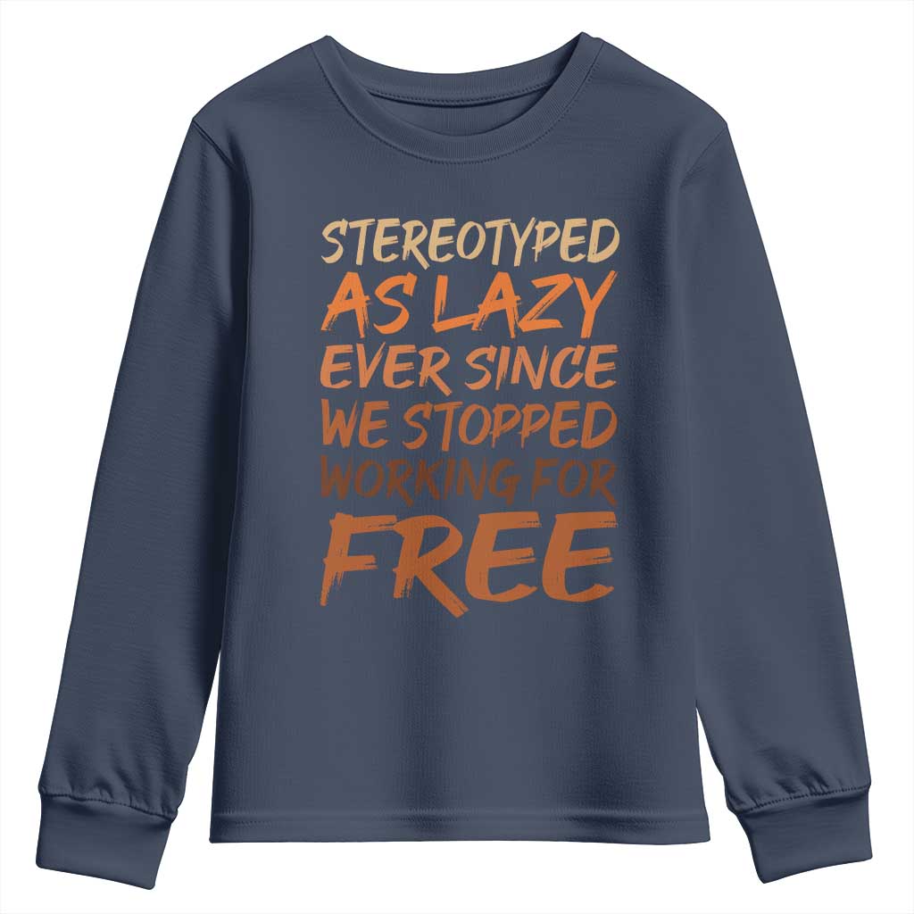 Black History Month Youth Sweatshirt Stereotype As Lazy Since We Stop Working Free