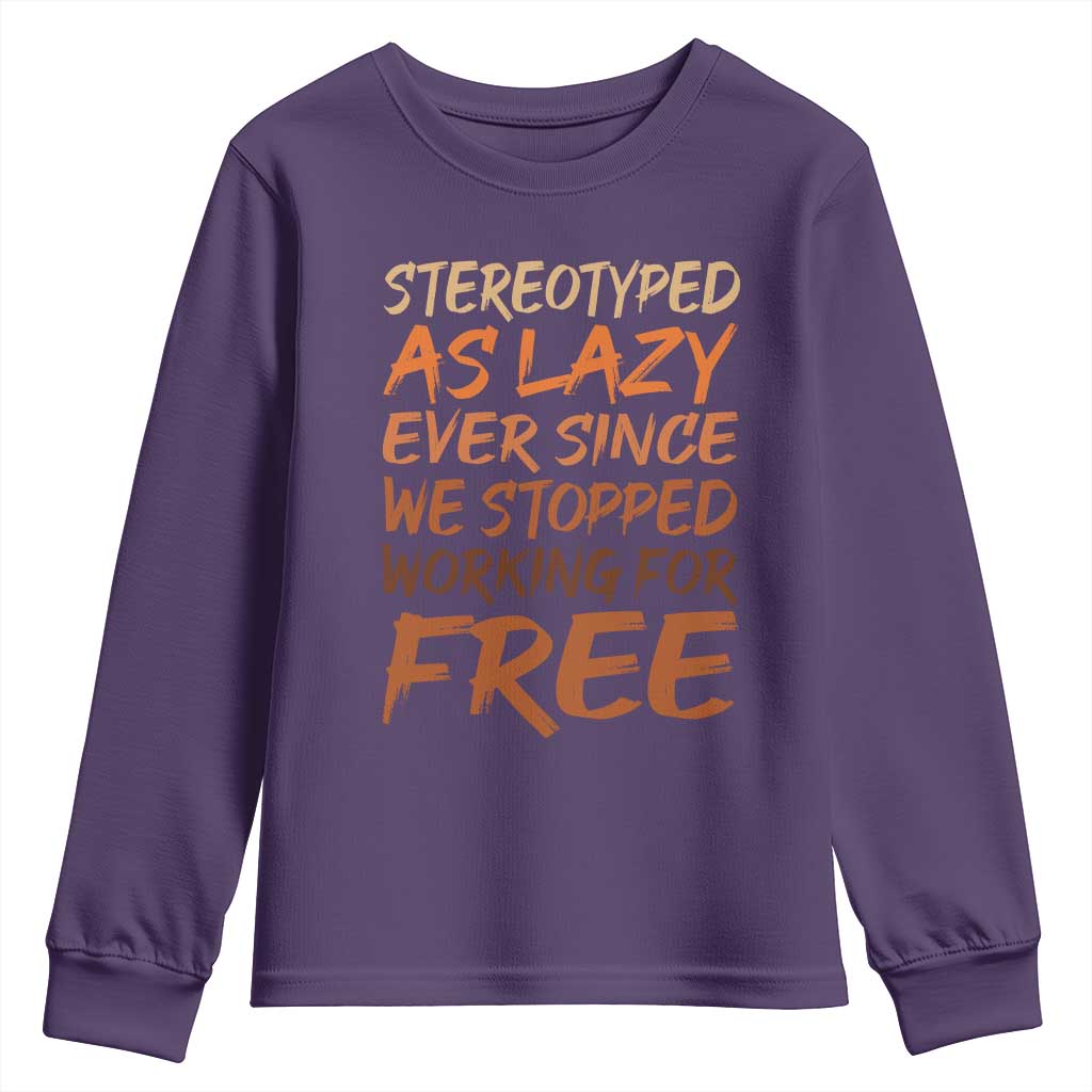 Black History Month Youth Sweatshirt Stereotype As Lazy Since We Stop Working Free