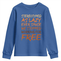 Black History Month Youth Sweatshirt Stereotype As Lazy Since We Stop Working Free