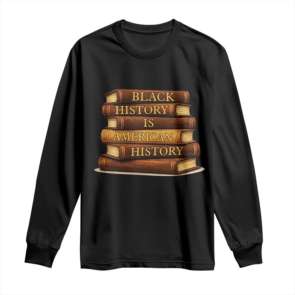 Black History Month Long Sleeve Shirt Book Lover Teacher Black History Is American History