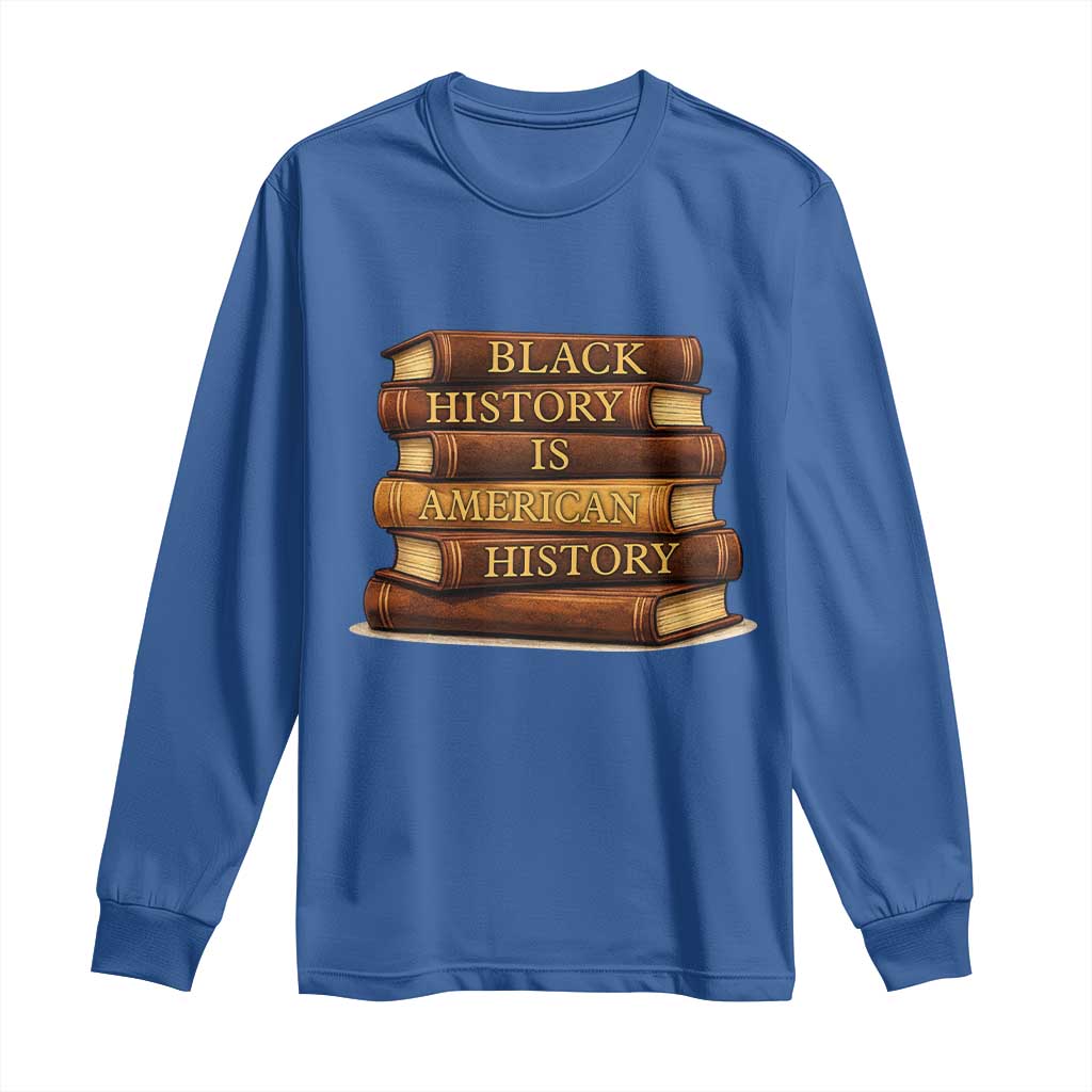 Black History Month Long Sleeve Shirt Book Lover Teacher Black History Is American History