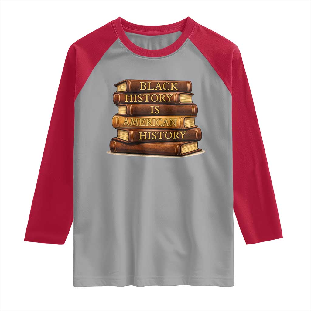 Black History Month Raglan Shirt Book Lover Teacher Black History Is American History