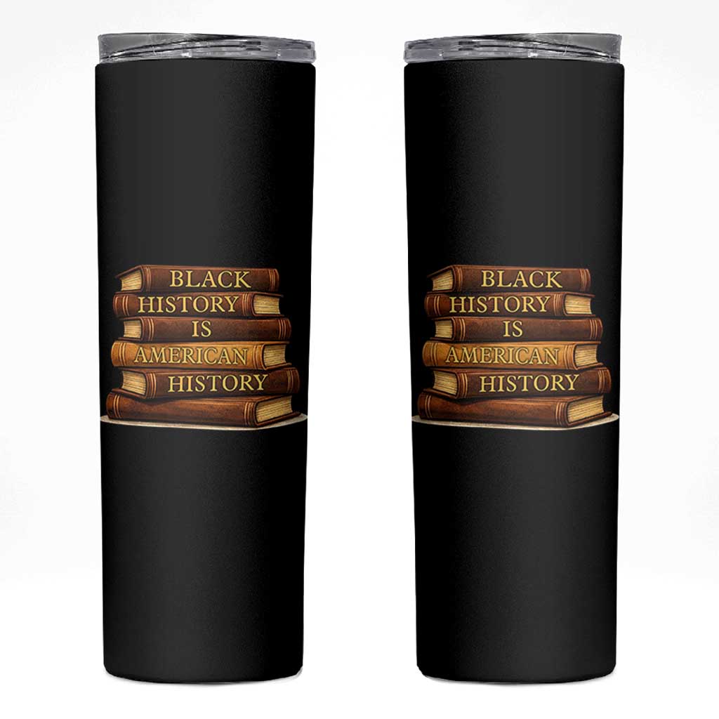 Black History Month Skinny Tumbler Book Lover Teacher Black History Is American History