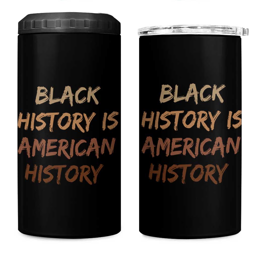 Black History Is American History 4 in 1 Can Cooler Tumbler Melanin African American Pride Gifts