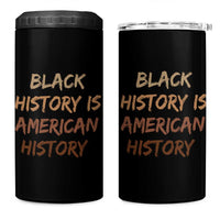 Black History Is American History 4 in 1 Can Cooler Tumbler Melanin African American Pride Gifts