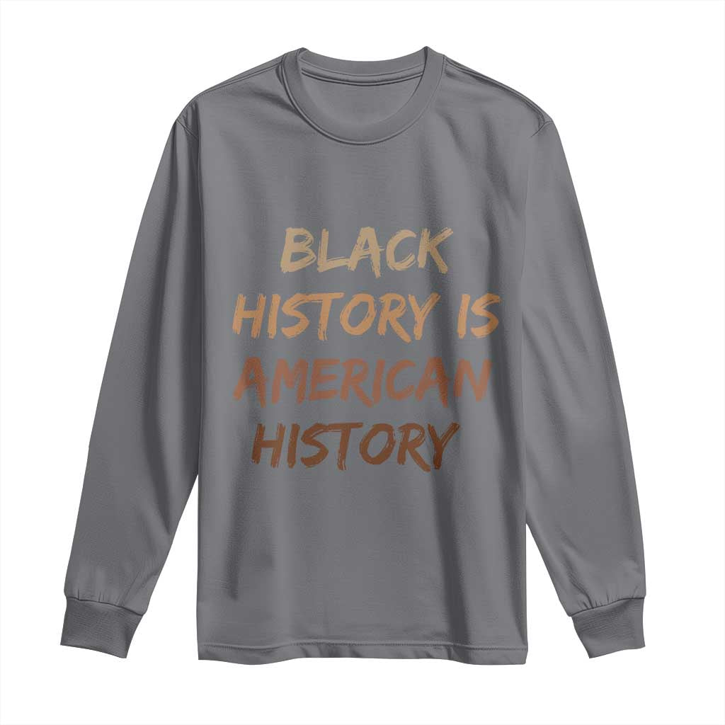 Black History Is American History Long Sleeve Shirt Melanin African American Pride Gifts