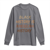Black History Is American History Long Sleeve Shirt Melanin African American Pride Gifts