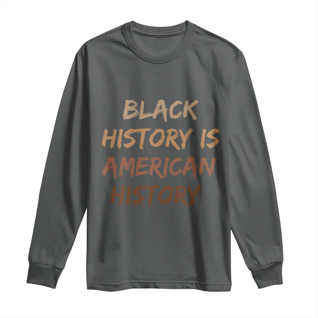 Black History Is American History Long Sleeve Shirt Melanin African American Pride Gifts