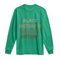Black History Is American History Long Sleeve Shirt Melanin African American Pride Gifts