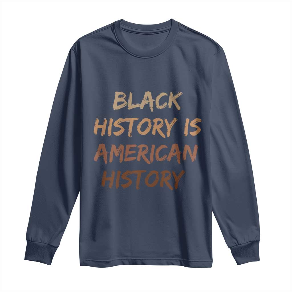 Black History Is American History Long Sleeve Shirt Melanin African American Pride Gifts