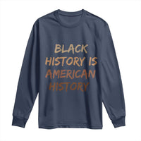 Black History Is American History Long Sleeve Shirt Melanin African American Pride Gifts