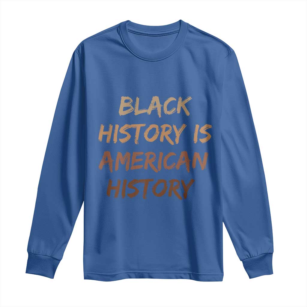 Black History Is American History Long Sleeve Shirt Melanin African American Pride Gifts