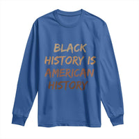 Black History Is American History Long Sleeve Shirt Melanin African American Pride Gifts